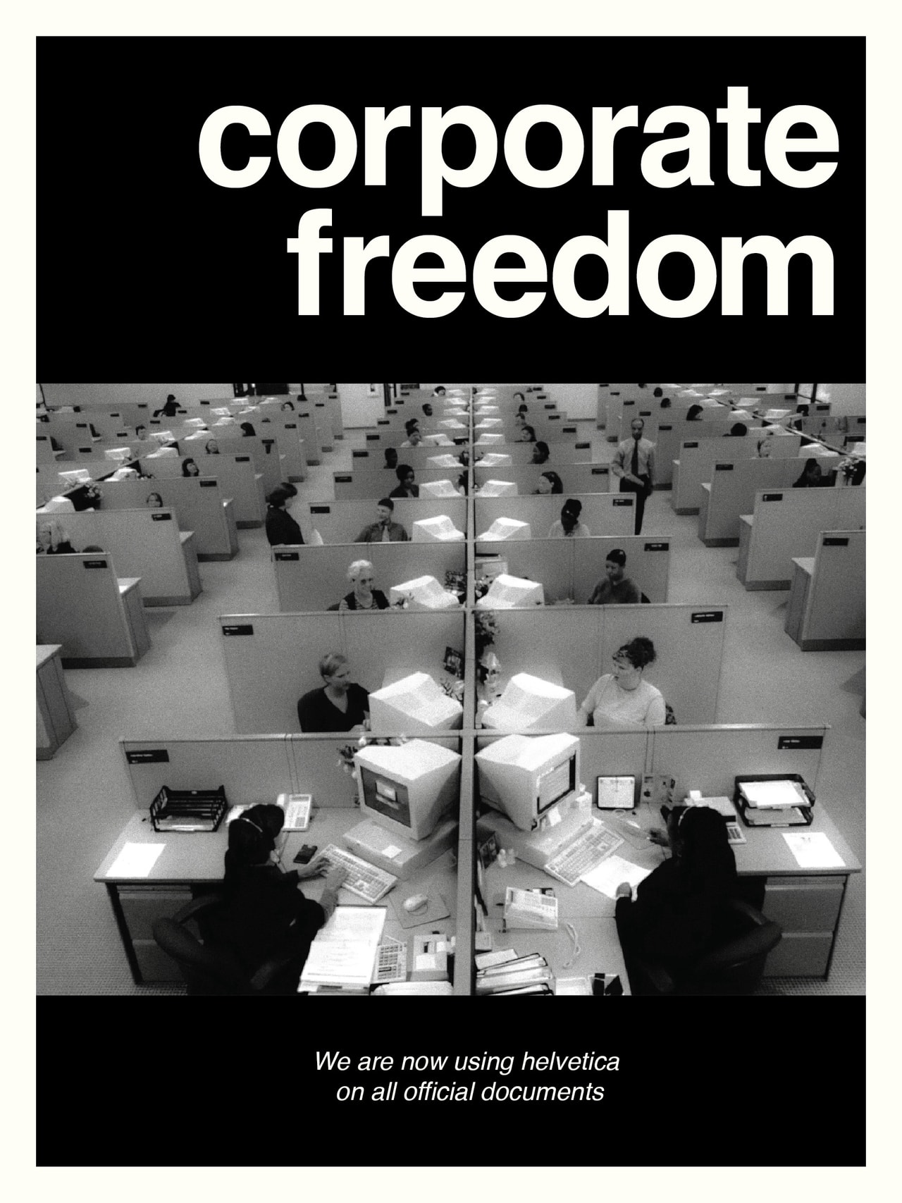At the top it says "corporate freedom". In the center is a black and white photo of rows of cubicles with people working at them and a boss walking down the aisles. At the bottom it says "we are now using helvetica on all official documents"