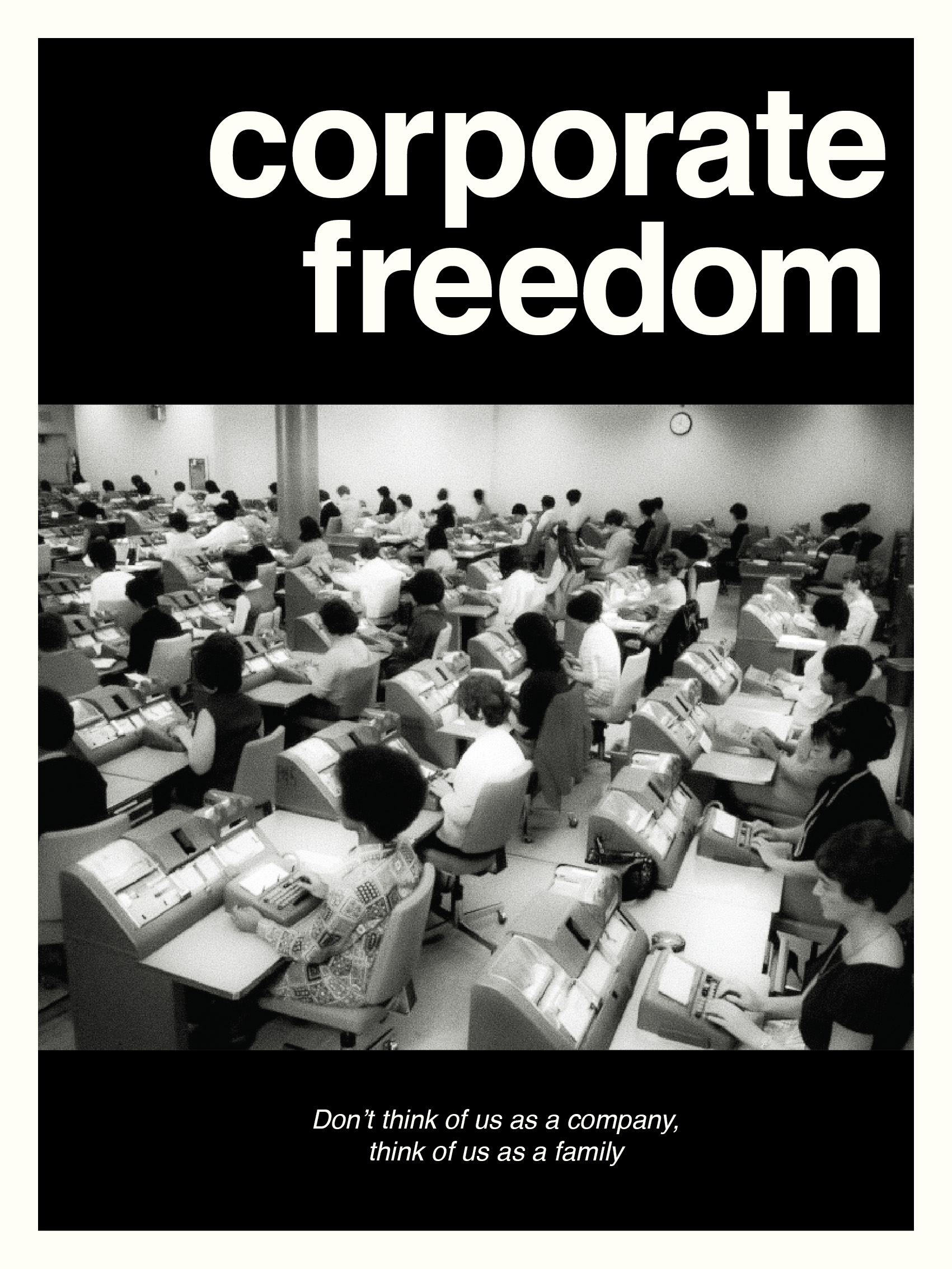 At the top it reads "corporate freedom". In the center is a photograph of a giant room with people sitting at desks in rows, about 40 people, with a single clock on wall. The time period is the 1960s. At the bottom the text reads "Don’t think of us as a company, think of us as a family"